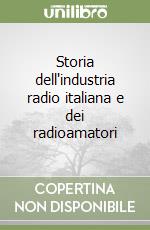 Storia dell'industria radio italiana e dei radioamatori libro