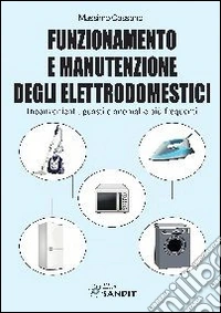 Funzionamento e manutenzione degli elettrodomestici. Inconvenienti, guasti e anomalie più frequenti