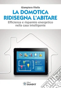 La domotica ridisegna l'abitare. Efficienza e risparmio energetico nella casa intelligente