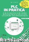 PLC in pratica. Con CD-ROM libro di Bertucci Bruno