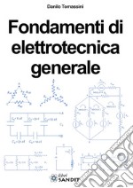 Fondamenti di elettrotecnica generale. Per gli Ist. tecnici e professionali libro