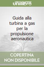 Guida alla turbina a gas per la propulsione aeronautica libro