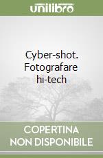 Cyber-shot. Fotografare hi-tech libro