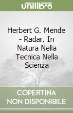 Herbert G. Mende - Radar. In Natura Nella Tecnica Nella Scienza libro