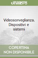 Videosorveglianza. Dispositivi e sistemi libro