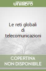 Le reti globali di telecomunicazioni libro