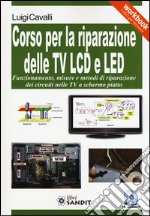 Corso per la riparazione delle TV LCD e LED. Con CD-ROM libro