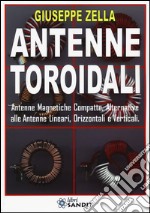 Antenne toroidali. Antenne Magnetiche Compatte, Alternative alle Antenne lineari, Orizzontali e Verticali libro