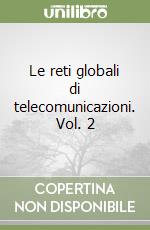Le reti globali di telecomunicazioni. Vol. 2