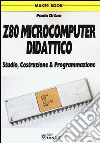 Z80 microcomputer didattico. Studio, costruzione & programmazione libro