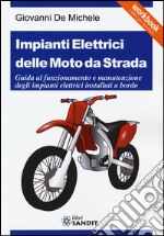 Impianti elettrici delle moto da strada. Guida al funzionamento e manutenzione degli impianti elettrici installati a bordo libro