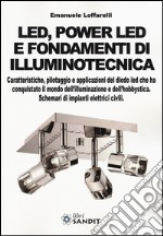 Led, power led e fondamenti di illuminotecnica. Caratteristiche, pilotaggio e applicazioni del diodo led che ha conquistato il mondo dell'illuminazione... libro