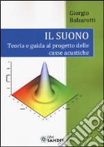 Il suono. Teoria e guida al progetto delle casse acustiche libro