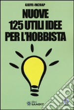 Nuove 125 utili idee per l'hobbista. Con CD-ROM libro