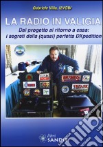 La radio in valigia. Dal progetto al ritorno a casa: i segreti della (quasi) perfetta DXpedition