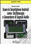 Usare lo smartphone Android come oscilloscopio e generatore di segnali audio libro