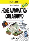 Home automation con Arduino. Ediz. a colori libro
