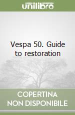 Vespa 50. Guide to restoration libro