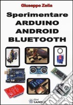 Sperimentare Arduino Android Bluetooth. Ediz. illustrata