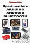 Sperimentare Arduino Android Bluetooth. Ediz. illustrata libro