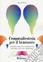 Cromoradiestesia per il benessere. La pratica dell'arte radioestesica nel colore ed i suoi significati libro