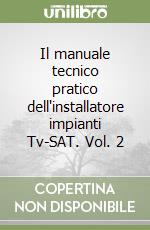 Il manuale tecnico pratico dell'installatore impianti Tv-SAT. Vol. 2 libro