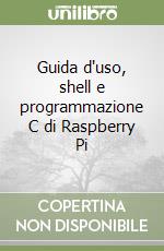 Guida d'uso, shell e programmazione C di Raspberry Pi libro