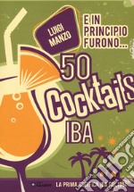 E in principio furono... 50 cocktails IBA