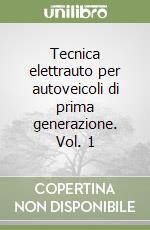 Tecnica elettrauto per autoveicoli di prima generazione. Vol. 1 libro