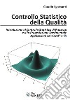 Controllo statistico della qualità. Introduzione al Controllo Statistico di Processo e alla Progettazione Sperimentale Applicazioni con Excel® e R libro