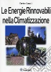 Le energie rinnovabili nella climatizzazione libro
