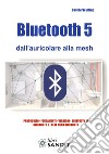 Bluetooth 5 dall'auricolare alla mesh libro