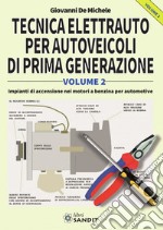 Tecnica elettrauto per autoveicoli di prima generazione. Vol. 2 libro