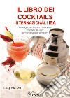 Il libro dei cocktails internazionali IBA. Un viaggio attraverso 77 cocktails mondiali che ogni barman dovrebbe conoscere libro