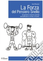 La forza del pensiero snello. Scopriamo insieme perché semplificare ci rende vincenti