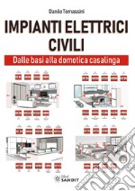 Impianti elettrici civili. Dalle basi alla domotica casalinga libro