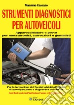 Strumenti diagnostici per autoveicoli. Apparecchiature e prove per meccatronici, carrozzieri e gommisti. Per gli Ist. tecnici e professionali libro