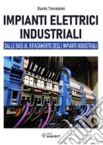 Impianti elettrici industriali. Dalle basi al rifasamento degli impianti industriali libro