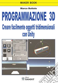 Programmazione 3D. Creare facilmente oggetti tridimensionali con Unity