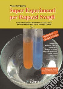 Super Esperimenti Per Ragazzi Svegli Facili E Affascinanti Esperimenti Da Fare A Casa La Scienza Divertente Con Le Sostanze Comuni Vol 2