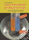 Super esperimenti per ragazzi svegli. Facili e affascinanti esperimenti da fare a casa. La scienza divertente con le sostanze comuni. Vol. 2 libro di Capobussi Paolo