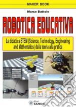 Robotica educativa. La didattica STEM (Science, Technology, Engineering and Mathematics). Dalla teoria alla pratica libro