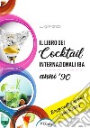 Il libro dei cocktail internazionali. Terza codificazione 1993-2004 libro