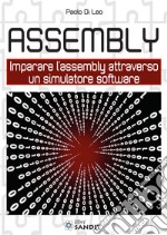 Assembly. Imparare l'assembly attraverso un simulatore software libro