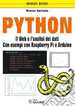 Python. Il web e l'analisi dei dati. Con esempi con Raspberry Pi e Arduino