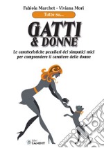 Gatti & donne. Le caratteristiche peculiari dei simpatici mici per comprendere il carattere delle donne