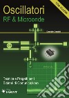 Oscillatori RF & microonde. Tecnica e progetti per i sistemi di comunicazione. Con schemi libro