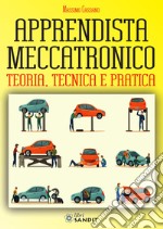 Apprendista meccatronico. Teoria, tecnica e pratica libro