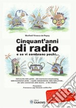 Cinquant'anni di radio e se vi sembrano pochi... libro