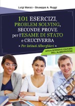 101 esercizi per l'esame di stato per Istituti Alberghieri. Settore scienza e cultura dell'alimentazione. Problem solving, seconde prove e cruciverba libro